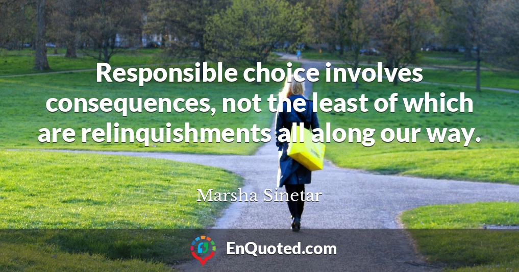 Responsible choice involves consequences, not the least of which are relinquishments all along our way.