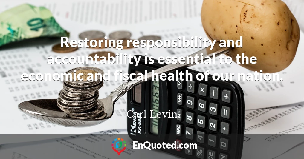 Restoring responsibility and accountability is essential to the economic and fiscal health of our nation.