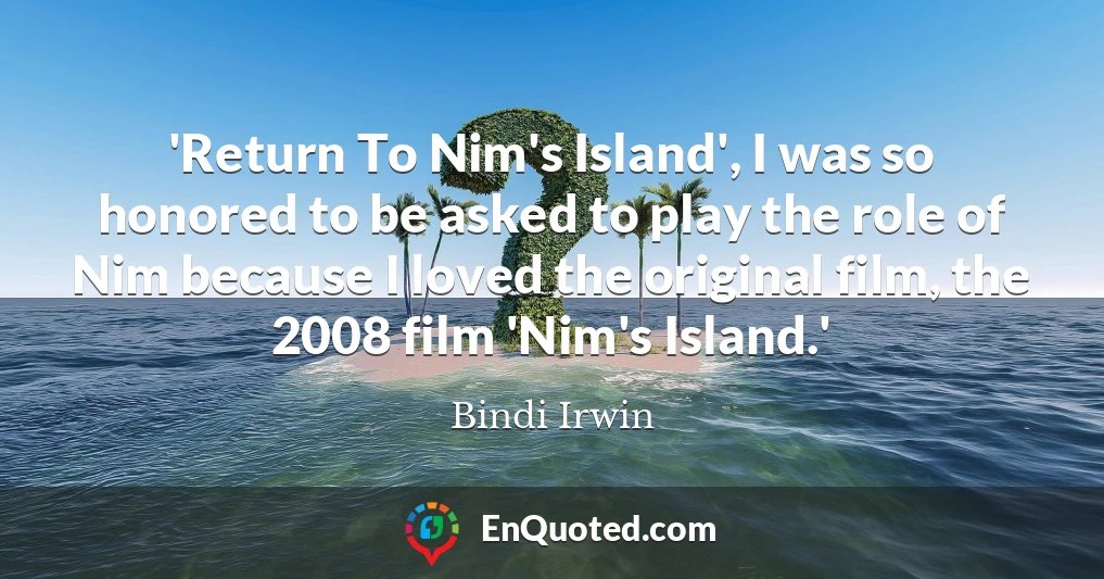 'Return To Nim's Island', I was so honored to be asked to play the role of Nim because I loved the original film, the 2008 film 'Nim's Island.'