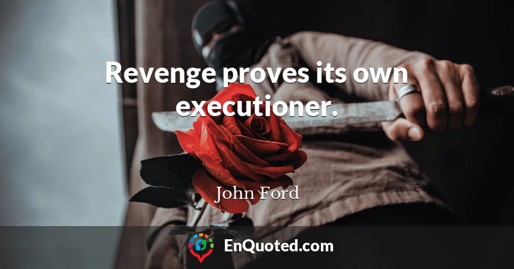 Revenge proves its own executioner.