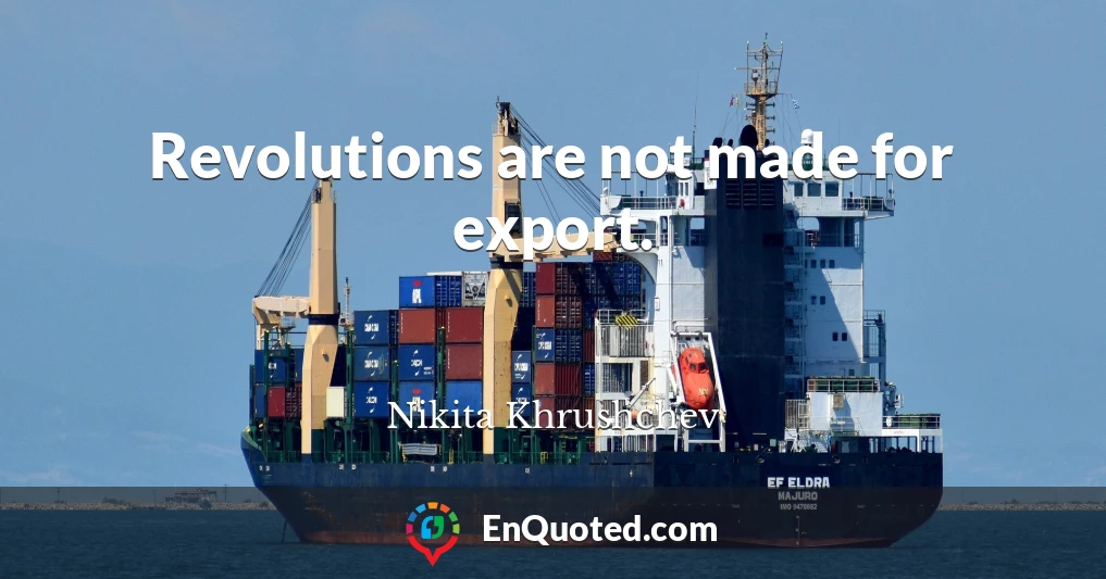 Revolutions are not made for export.