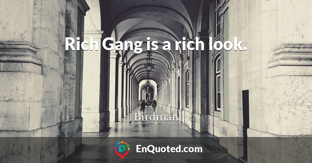 Rich Gang is a rich look.