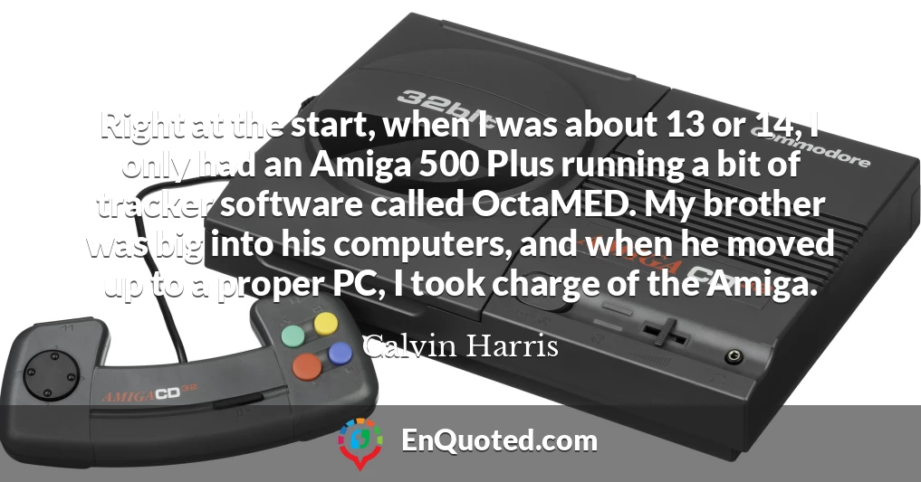 Right at the start, when I was about 13 or 14, I only had an Amiga 500 Plus running a bit of tracker software called OctaMED. My brother was big into his computers, and when he moved up to a proper PC, I took charge of the Amiga.