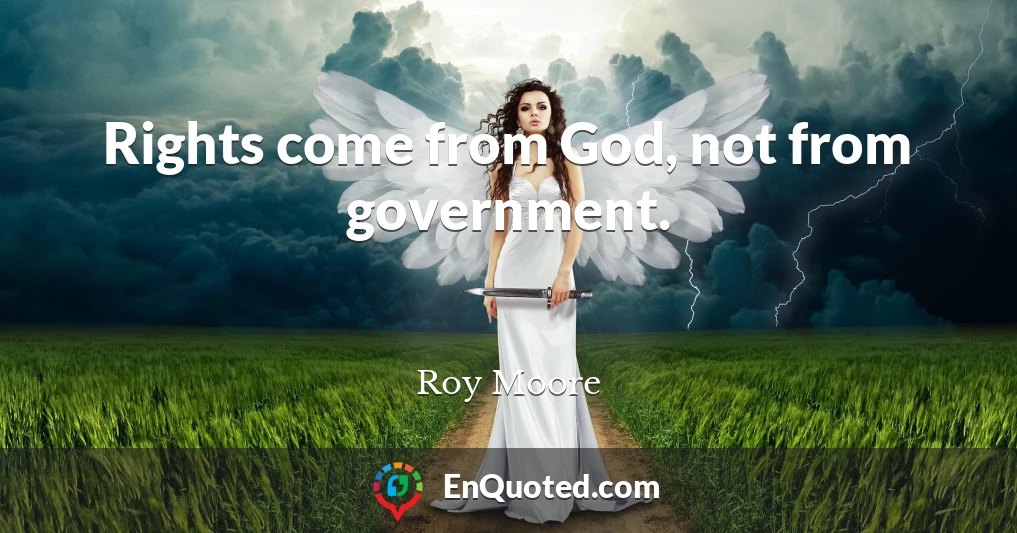 Rights come from God, not from government.