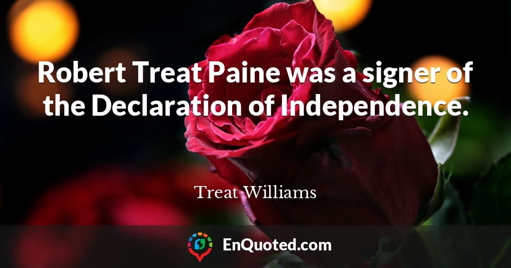 Robert Treat Paine was a signer of the Declaration of Independence.