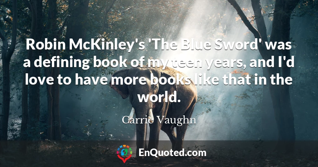 Robin McKinley's 'The Blue Sword' was a defining book of my teen years, and I'd love to have more books like that in the world.