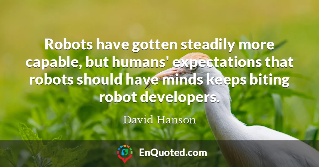 Robots have gotten steadily more capable, but humans' expectations that robots should have minds keeps biting robot developers.