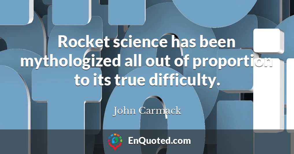 Rocket science has been mythologized all out of proportion to its true difficulty.