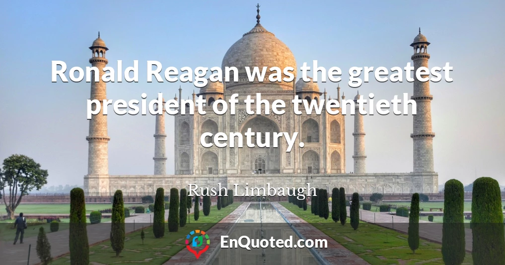 Ronald Reagan was the greatest president of the twentieth century.