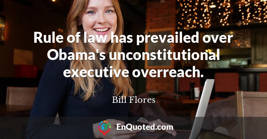 Rule of law has prevailed over Obama's unconstitutional executive overreach.