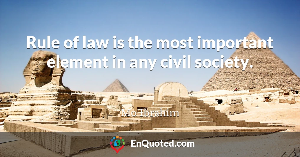 Rule of law is the most important element in any civil society.