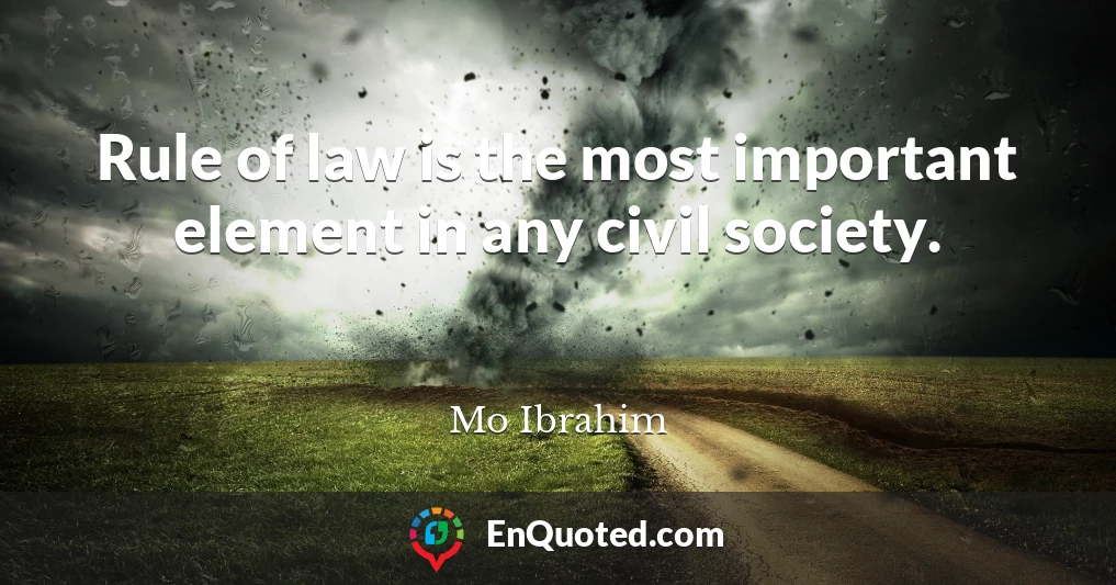 Rule of law is the most important element in any civil society.