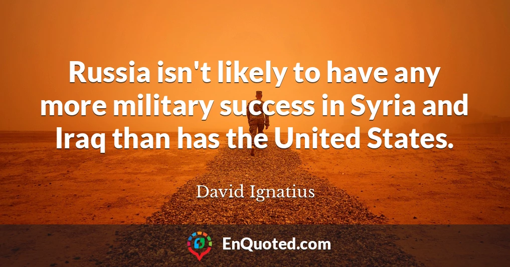 Russia isn't likely to have any more military success in Syria and Iraq than has the United States.