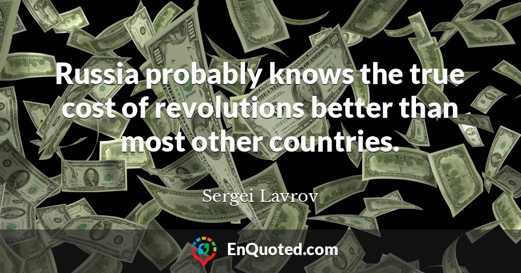Russia probably knows the true cost of revolutions better than most other countries.