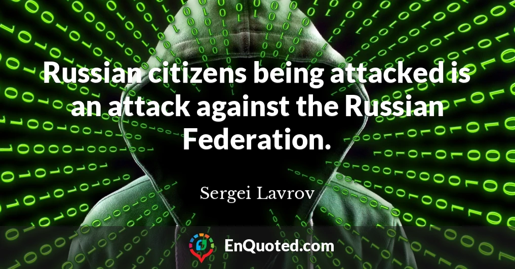 Russian citizens being attacked is an attack against the Russian Federation.