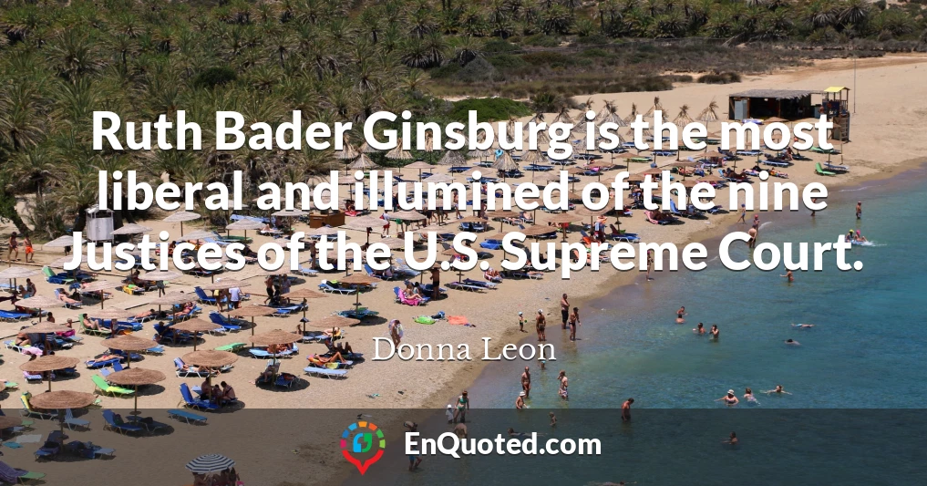 Ruth Bader Ginsburg is the most liberal and illumined of the nine Justices of the U.S. Supreme Court.