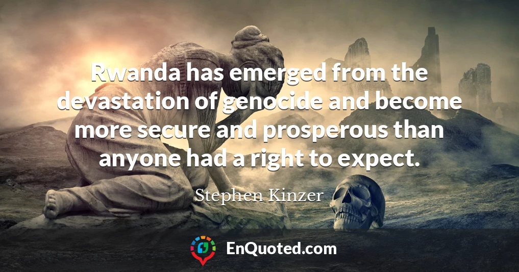 Rwanda has emerged from the devastation of genocide and become more secure and prosperous than anyone had a right to expect.