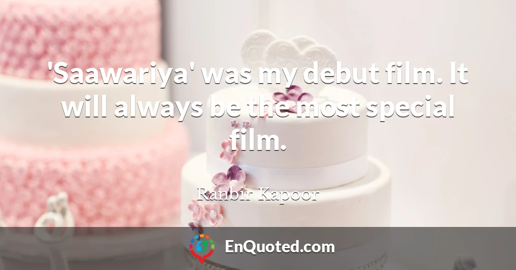 'Saawariya' was my debut film. It will always be the most special film.