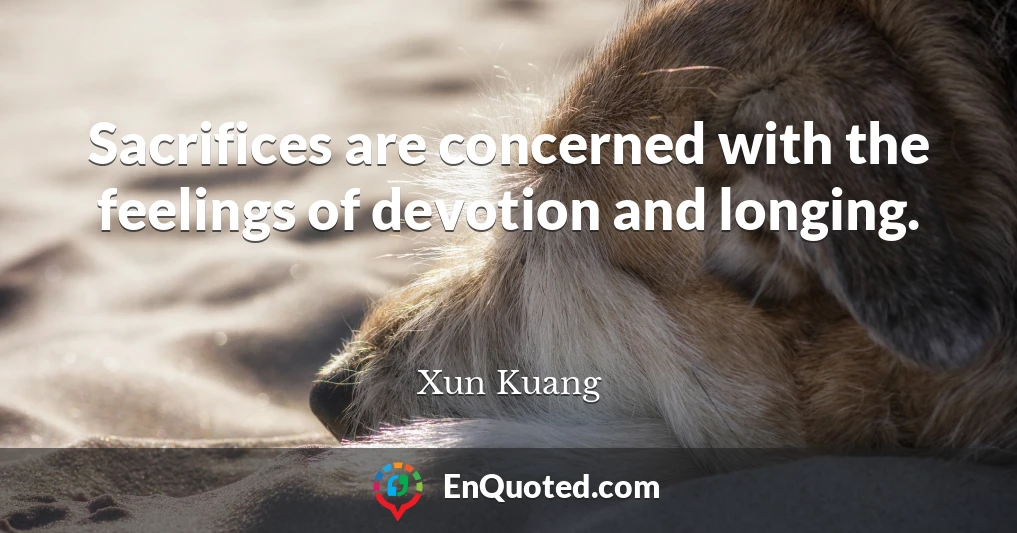 Sacrifices are concerned with the feelings of devotion and longing.