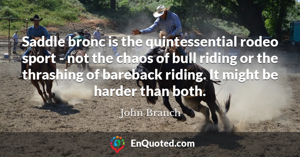 Saddle bronc is the quintessential rodeo sport - not the chaos of bull riding or the thrashing of bareback riding. It might be harder than both.