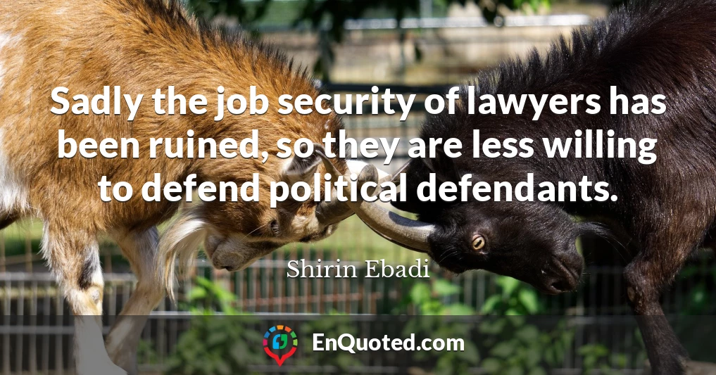 Sadly the job security of lawyers has been ruined, so they are less willing to defend political defendants.