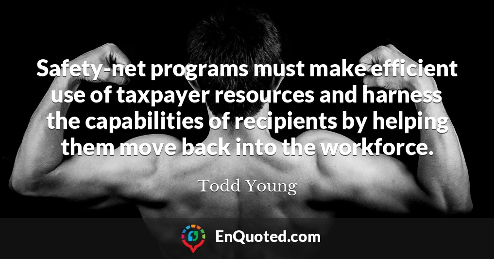 Safety-net programs must make efficient use of taxpayer resources and harness the capabilities of recipients by helping them move back into the workforce.