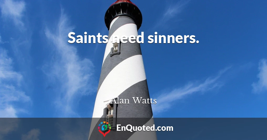 Saints need sinners.