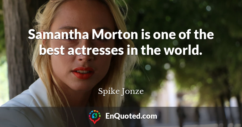 Samantha Morton is one of the best actresses in the world.