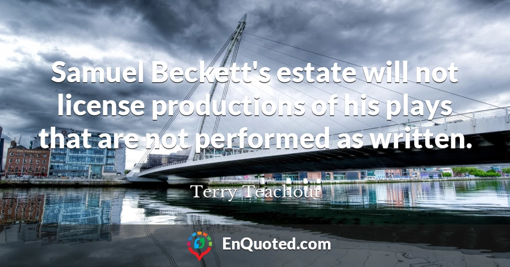 Samuel Beckett's estate will not license productions of his plays that are not performed as written.