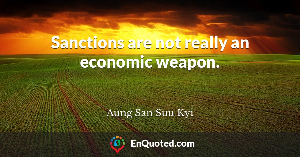 Sanctions are not really an economic weapon.
