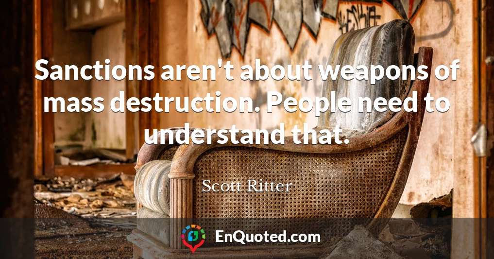 Sanctions aren't about weapons of mass destruction. People need to understand that.