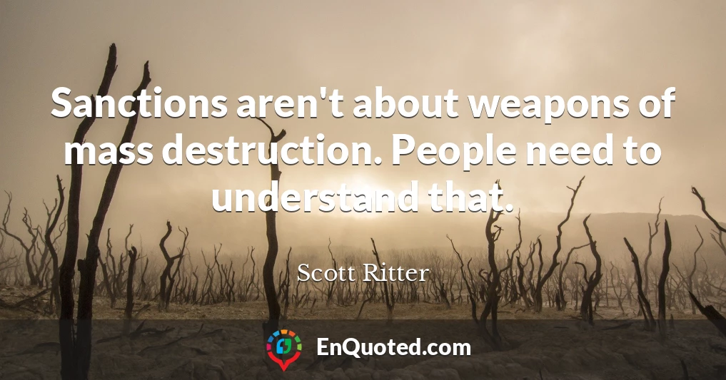 Sanctions aren't about weapons of mass destruction. People need to understand that.