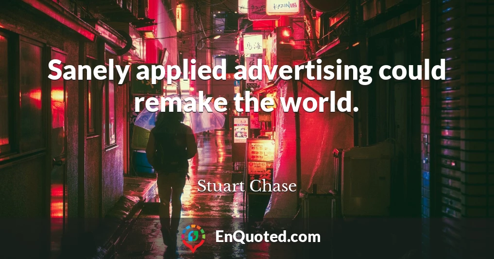 Sanely applied advertising could remake the world.