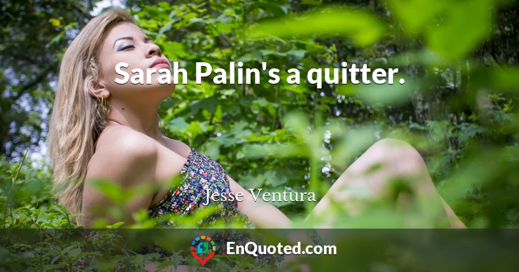 Sarah Palin's a quitter.