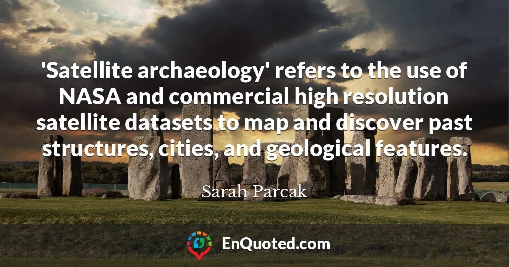 'Satellite archaeology' refers to the use of NASA and commercial high resolution satellite datasets to map and discover past structures, cities, and geological features.