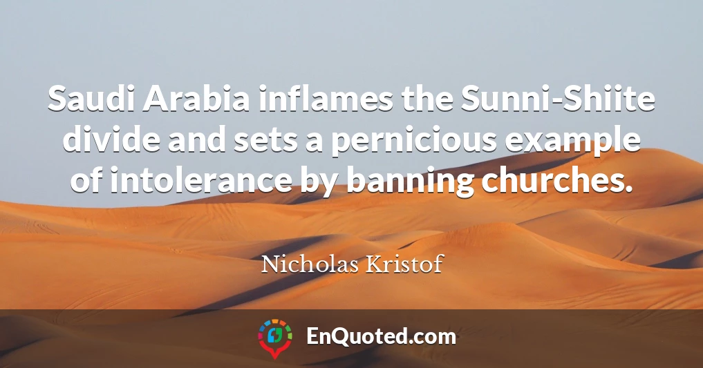 Saudi Arabia inflames the Sunni-Shiite divide and sets a pernicious example of intolerance by banning churches.
