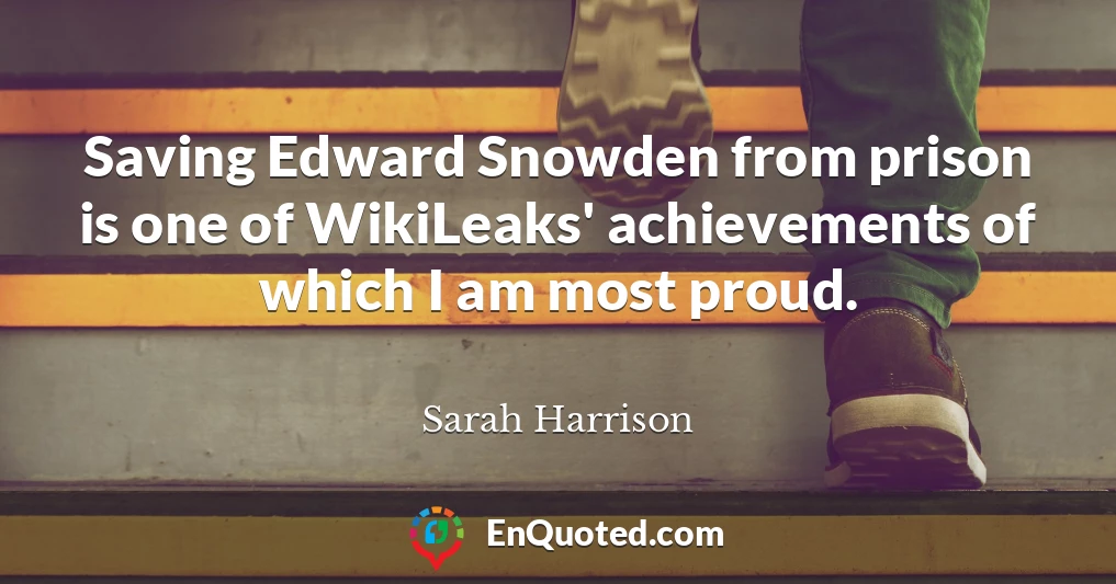 Saving Edward Snowden from prison is one of WikiLeaks' achievements of which I am most proud.