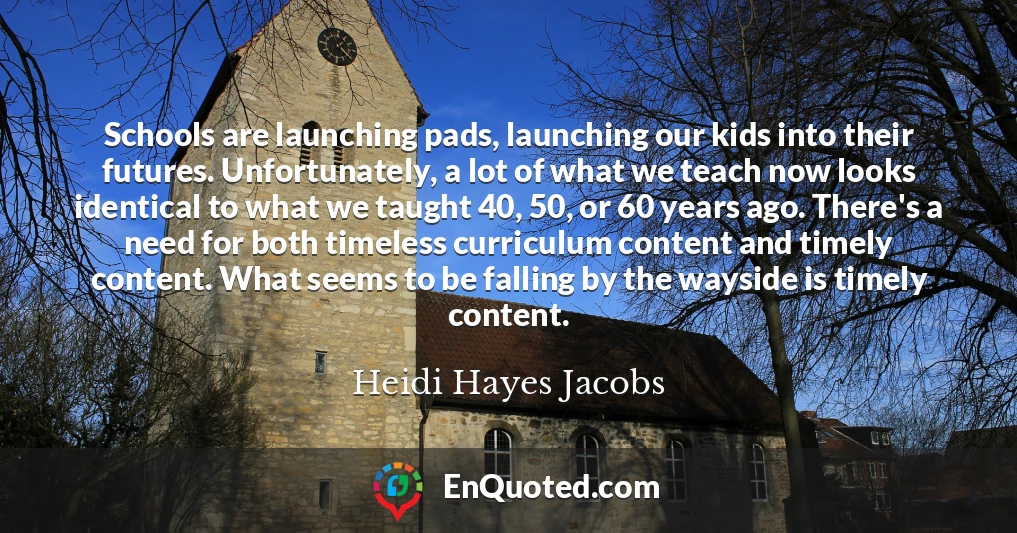 Schools are launching pads, launching our kids into their futures. Unfortunately, a lot of what we teach now looks identical to what we taught 40, 50, or 60 years ago. There's a need for both timeless curriculum content and timely content. What seems to be falling by the wayside is timely content.
