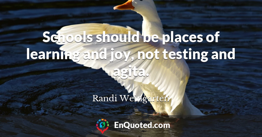 Schools should be places of learning and joy, not testing and agita.