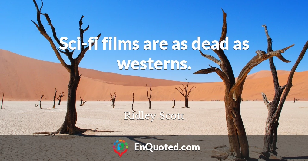 Sci-fi films are as dead as westerns.