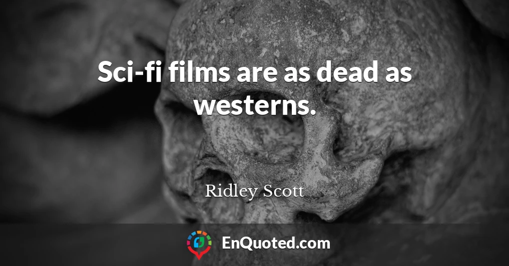 Sci-fi films are as dead as westerns.