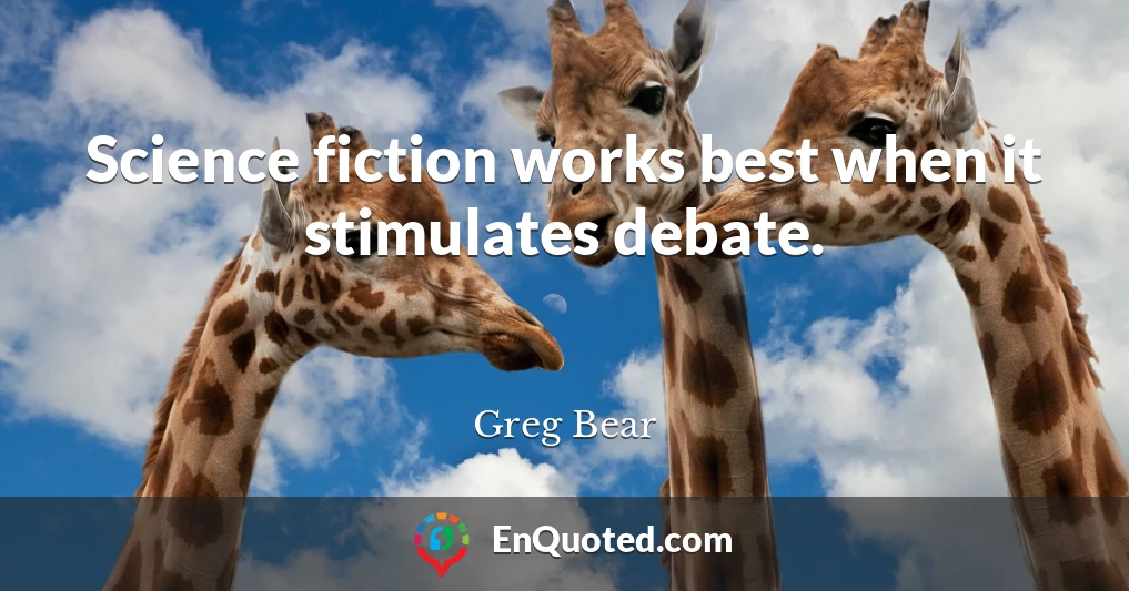 Science fiction works best when it stimulates debate.