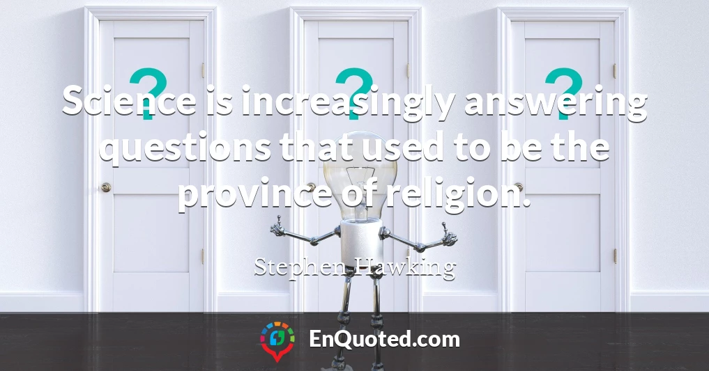 Science is increasingly answering questions that used to be the province of religion.