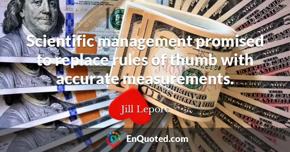 Scientific management promised to replace rules of thumb with accurate measurements.