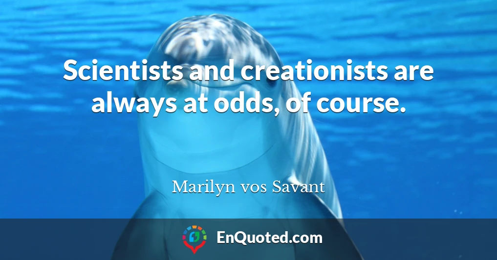 Scientists and creationists are always at odds, of course.