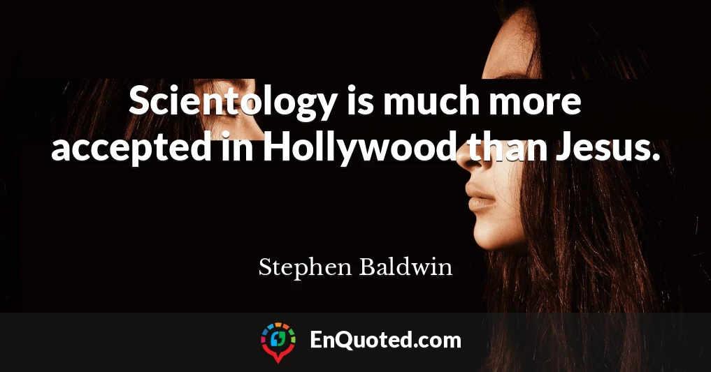 Scientology is much more accepted in Hollywood than Jesus.
