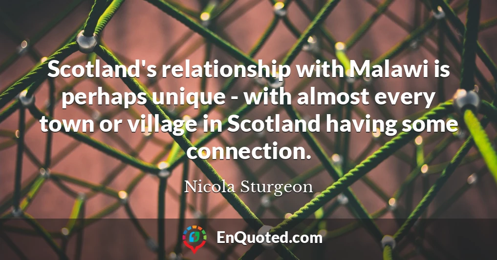 Scotland's relationship with Malawi is perhaps unique - with almost every town or village in Scotland having some connection.