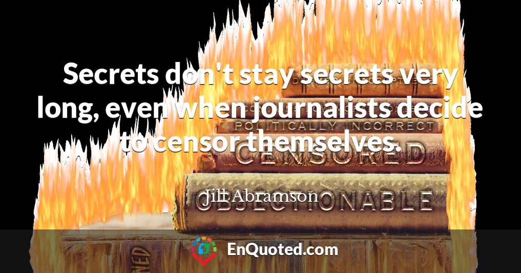 Secrets don't stay secrets very long, even when journalists decide to censor themselves.