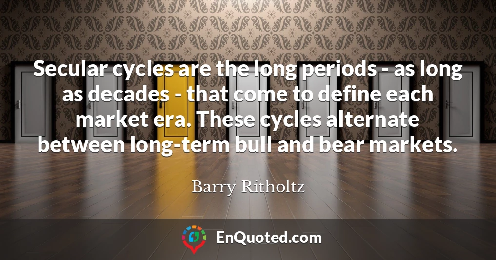 Secular cycles are the long periods - as long as decades - that come to define each market era. These cycles alternate between long-term bull and bear markets.