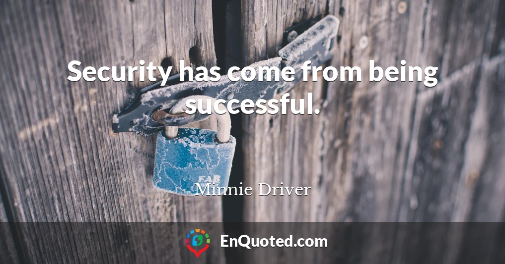 Security has come from being successful.